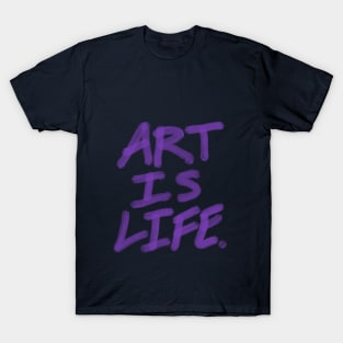 Art is life. T-Shirt